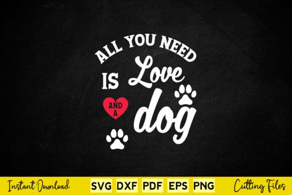 Cute All You Need is Love and a Dog Graphics for Crafts