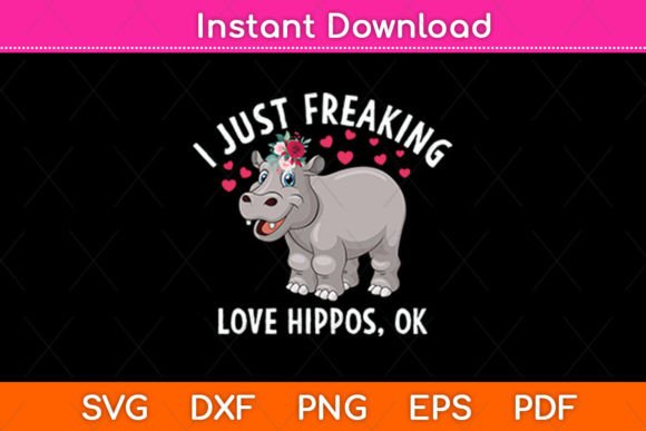 I Just Freaking Love Hippos OK Hippo Svg Graphics and Crafts
