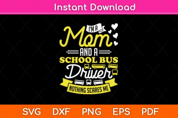 I m a Mom and a School Bus Driver Mom Graphics and Crafts