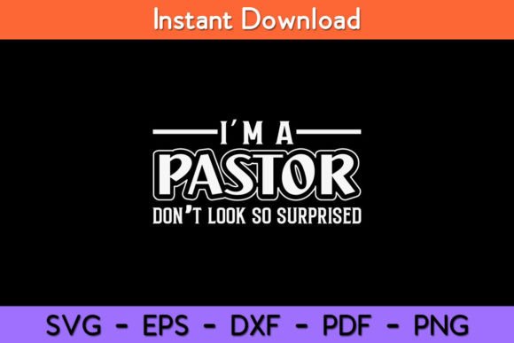 I m a Pastor Don t Look so Surprised Graphics and Crafts