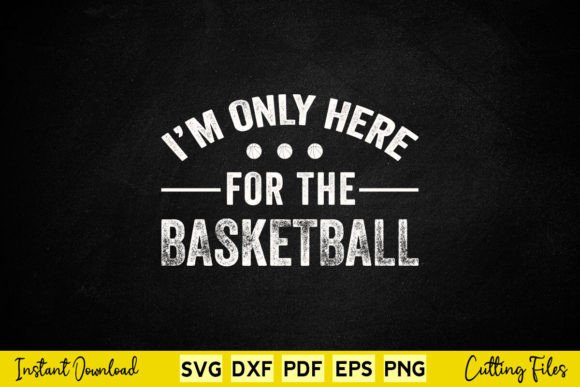 I m Only Here for the Basketball Lover Graphics and Crafts Review