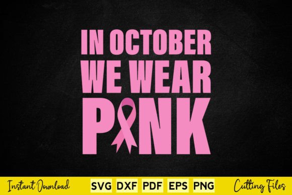 In October We Wear Pink Breast Cancer Graphics and Crafts