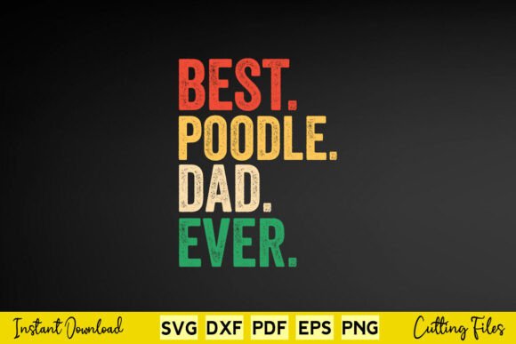 Poodle Dad Best Poodle Dad Ever Graphics and Crafts