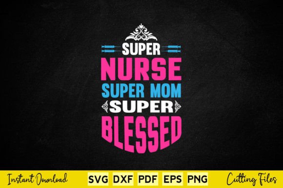 Super Nurse Super Mom Super Blessed Graphics and Crafts Review