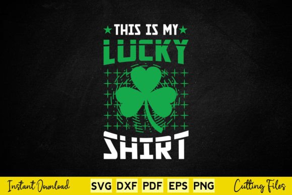 This Is My Lucky Shirt St Patrick S Day Graphics And Crafts