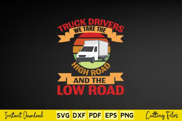 Truck Drivers We Take the High Road Graphics and Crafts Review